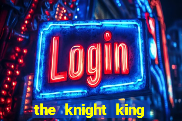 the knight king who returned with a god wiki