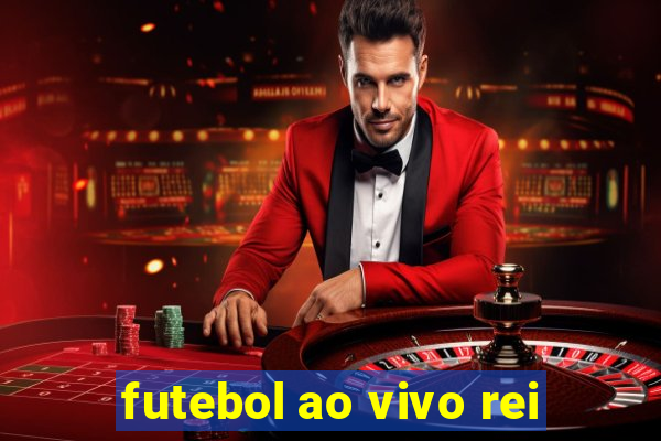 futebol ao vivo rei