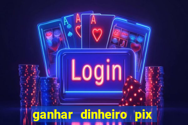 ganhar dinheiro pix de verdade bingo