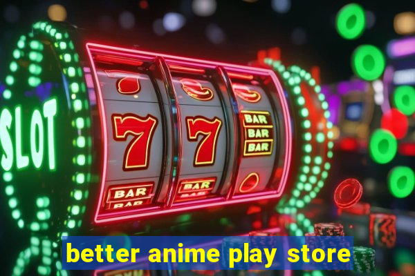 better anime play store