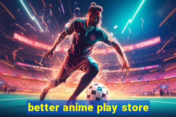 better anime play store