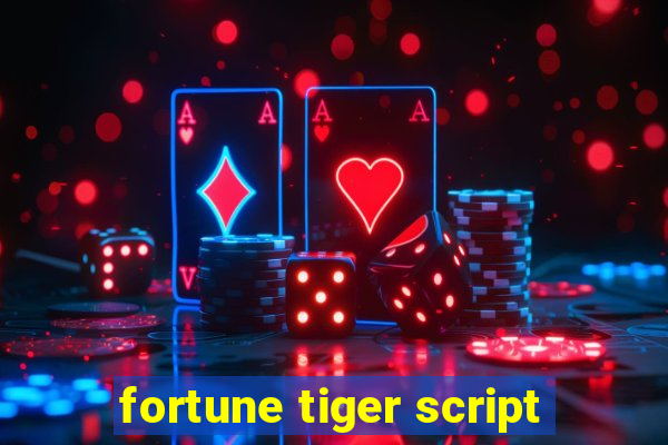 fortune tiger script