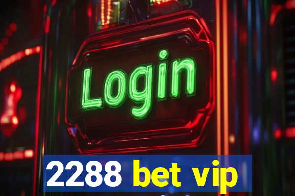 2288 bet vip