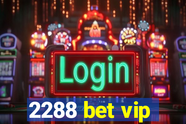 2288 bet vip