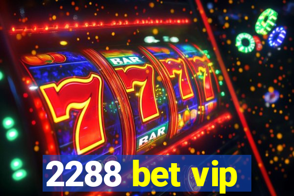 2288 bet vip