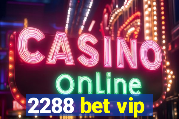 2288 bet vip