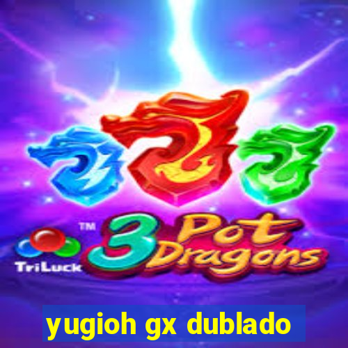 yugioh gx dublado