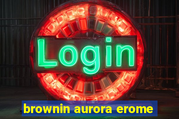 brownin aurora erome