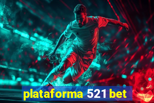 plataforma 521 bet