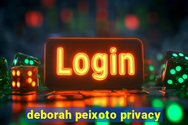 deborah peixoto privacy