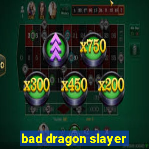 bad dragon slayer