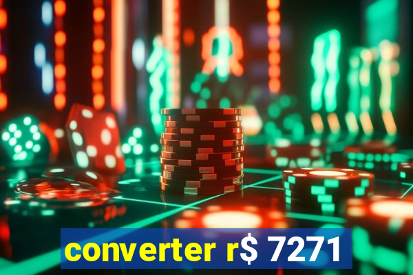 converter r$ 7271