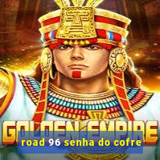 road 96 senha do cofre