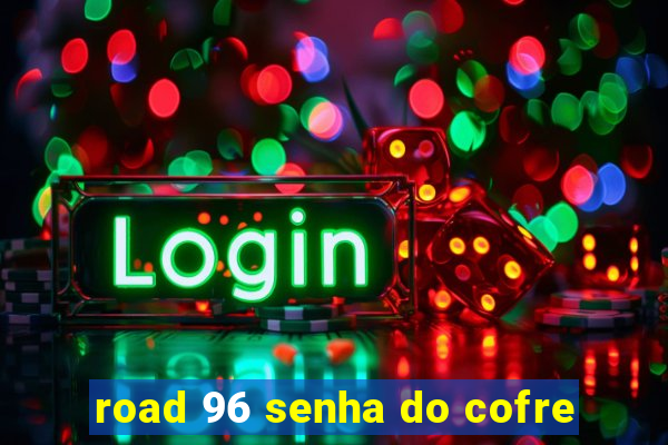 road 96 senha do cofre