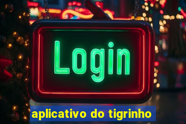 aplicativo do tigrinho