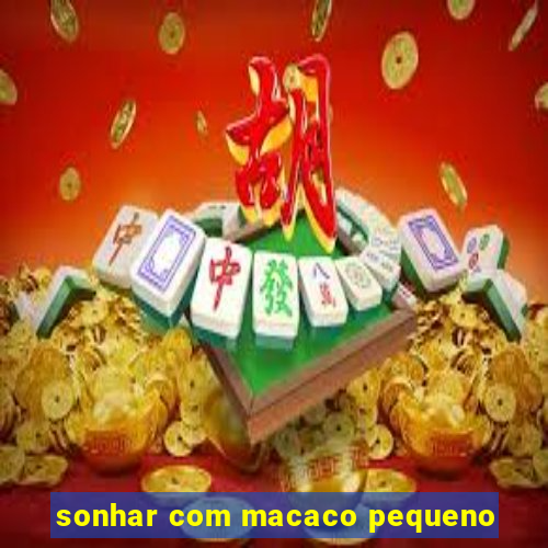 sonhar com macaco pequeno