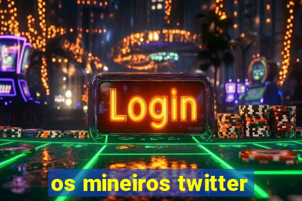 os mineiros twitter