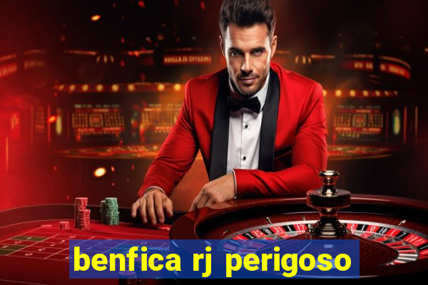 benfica rj perigoso