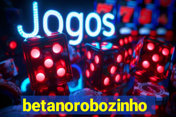 betanorobozinho