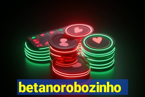 betanorobozinho