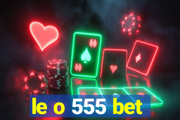 le o 555 bet