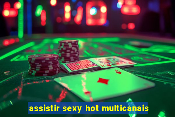 assistir sexy hot multicanais