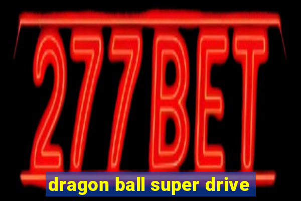 dragon ball super drive