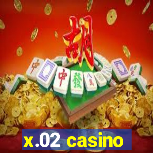 x.02 casino