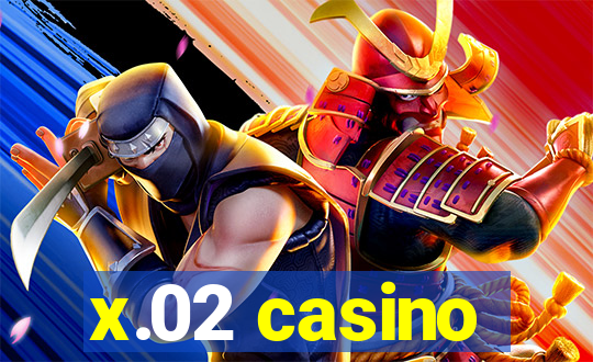 x.02 casino