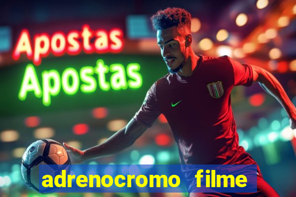 adrenocromo filme onde assistir