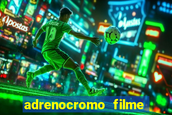 adrenocromo filme onde assistir