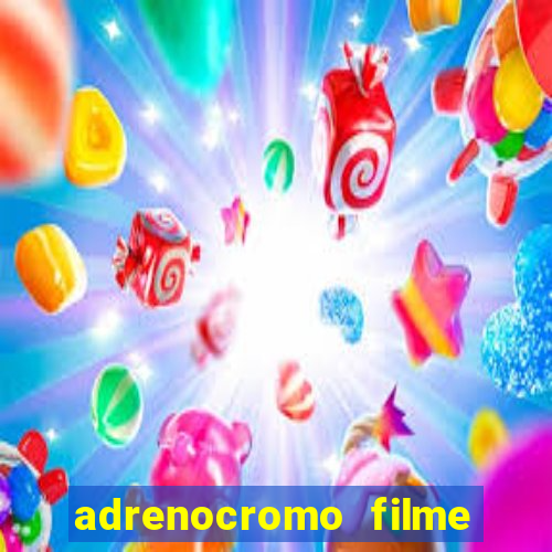 adrenocromo filme onde assistir