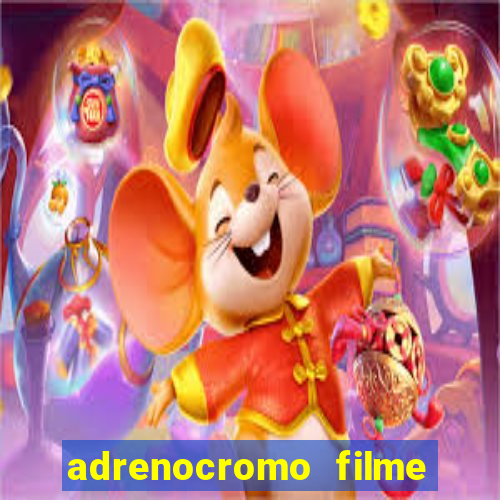 adrenocromo filme onde assistir