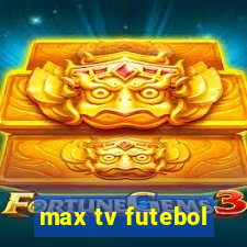 max tv futebol