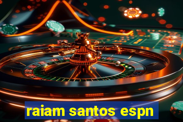 raiam santos espn