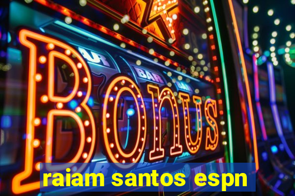 raiam santos espn