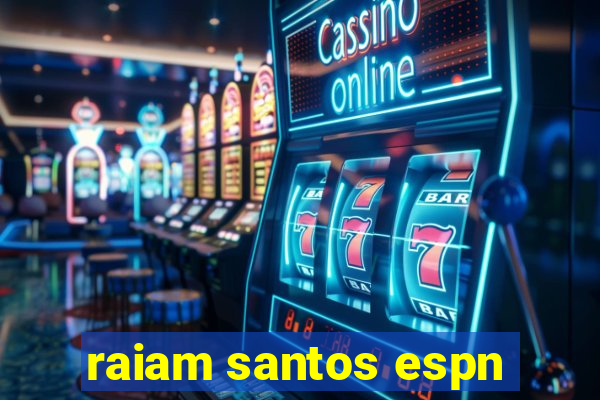 raiam santos espn