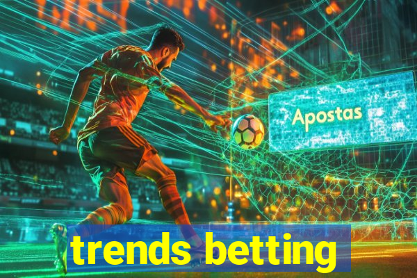 trends betting