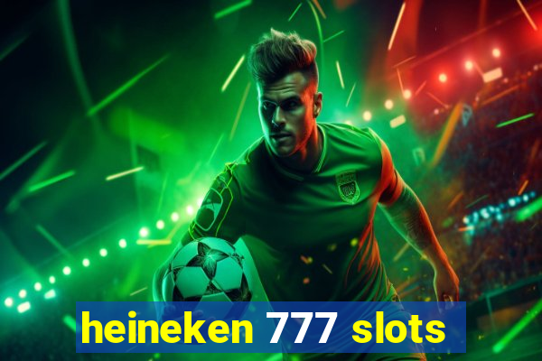 heineken 777 slots