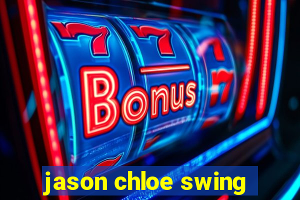 jason chloe swing