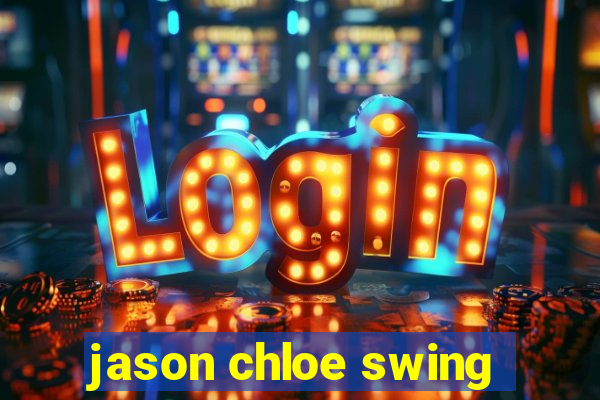 jason chloe swing