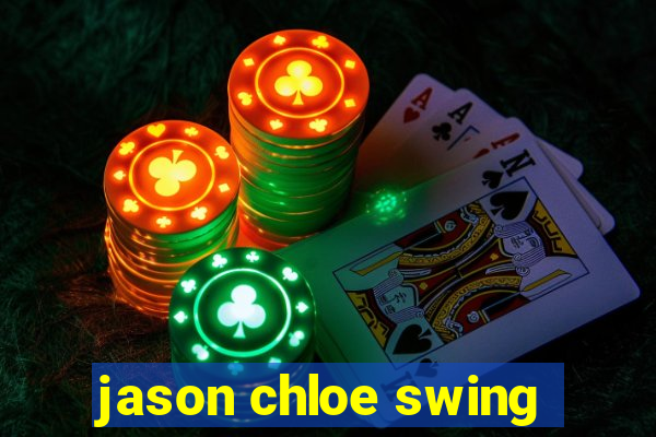 jason chloe swing