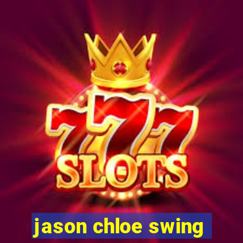 jason chloe swing