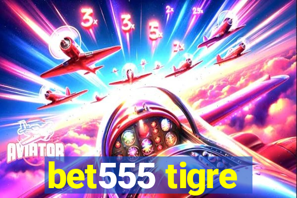 bet555 tigre