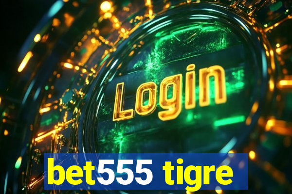 bet555 tigre