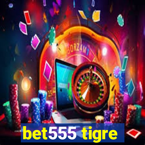 bet555 tigre