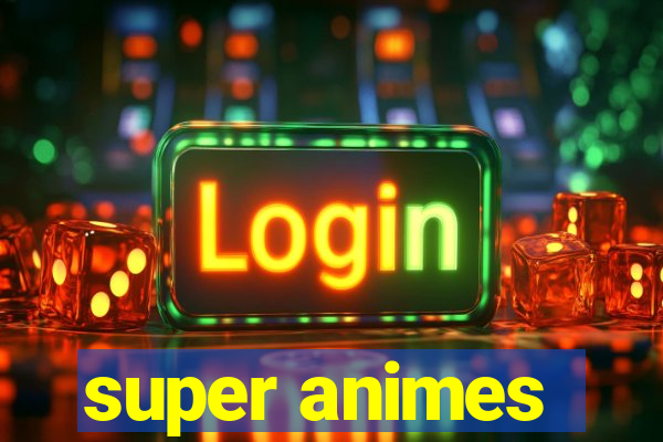 super animes