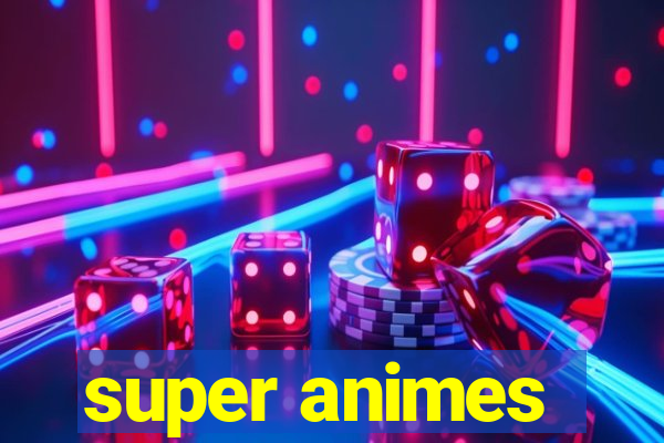 super animes