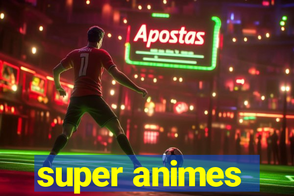 super animes