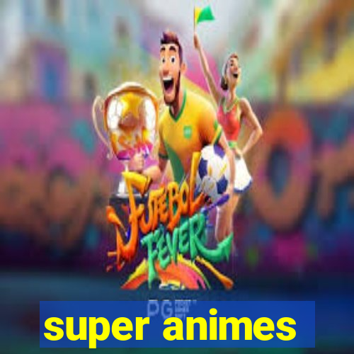 super animes